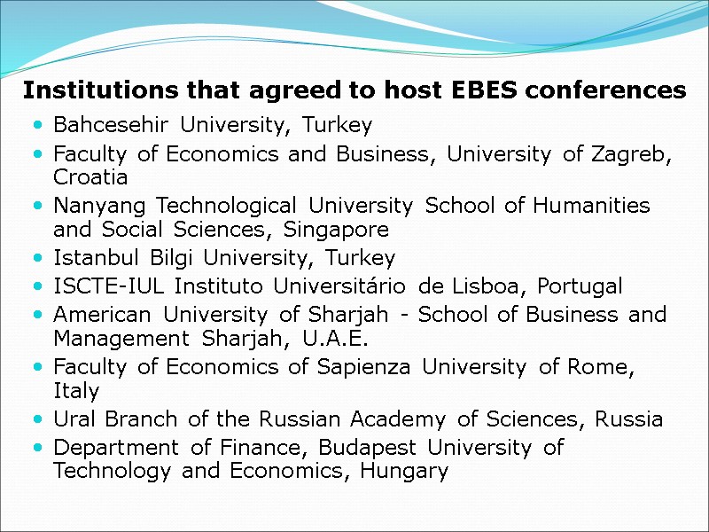 Institutions that agreed to host EBES conferences Bahcesehir University, Turkey Faculty of Economics and